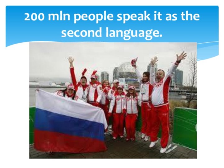 200 mln people speak it as the second language.