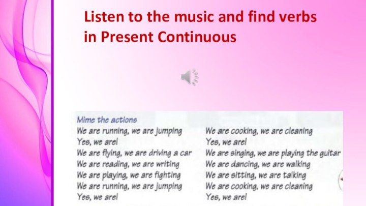 Listen to the music and find verbs in Present Continuous