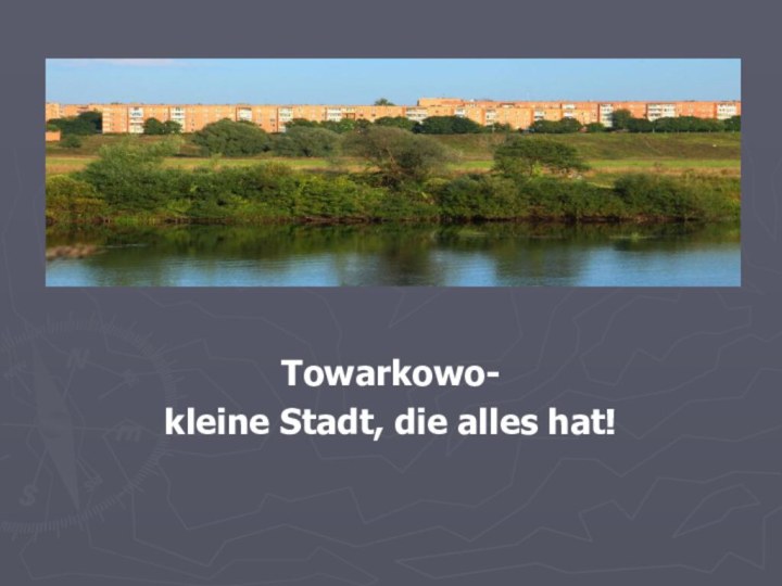 TowarkowoTowarkowo-kleine Stadt, die alles hat!