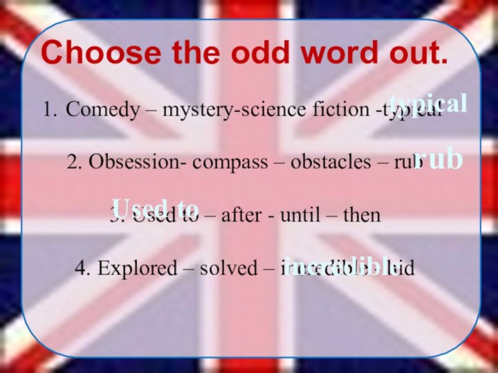 Comedy – mystery-science fiction -typical2. Obsession- compass – obstacles – rub3. Used