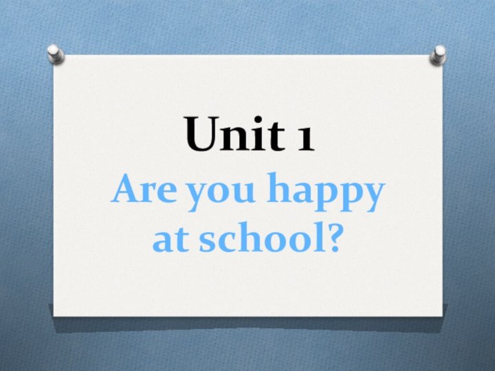 Unit 1  Are you happy at school?
