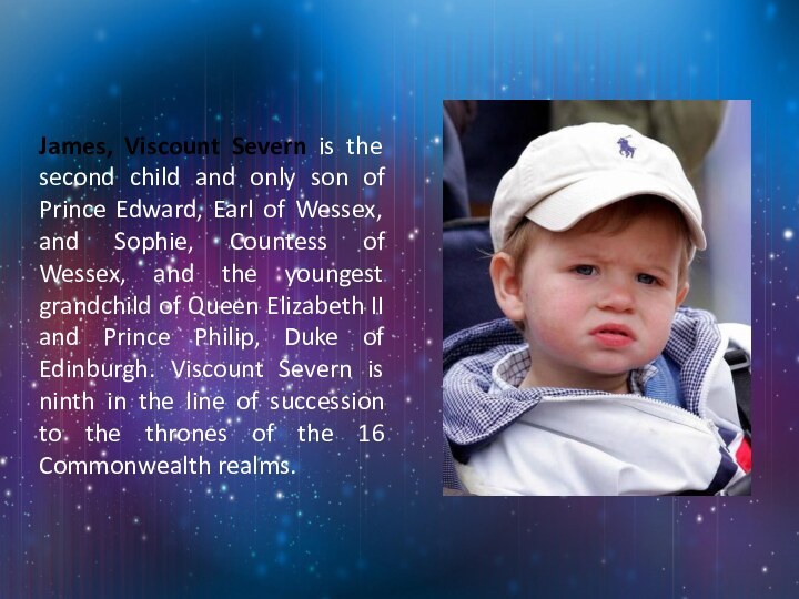 James, Viscount Severn is the second child and only son of Prince