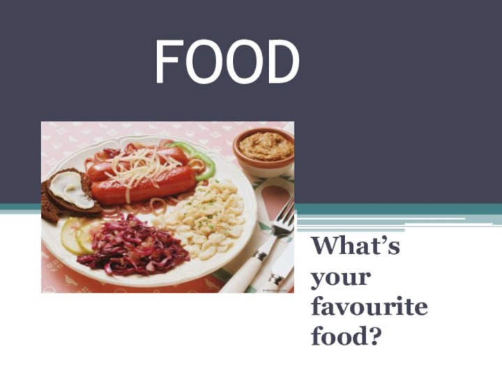 FOODWhat’s your favourite food?