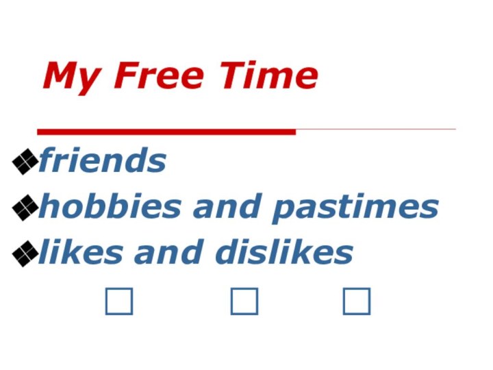 My Free Timefriends    hobbies and pastimeslikes and dislikes