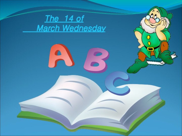 The 14 of     March Wednesday