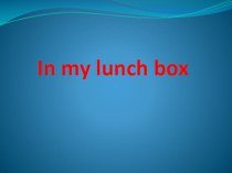 Презентация In my lunch box