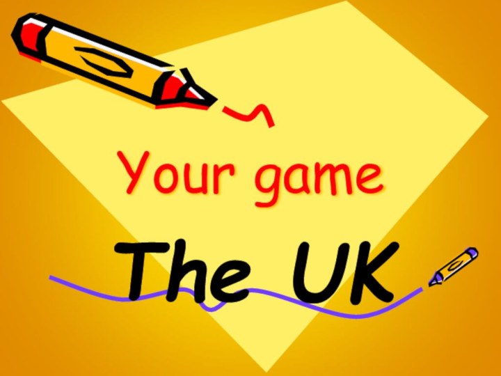 Your gameThe UK