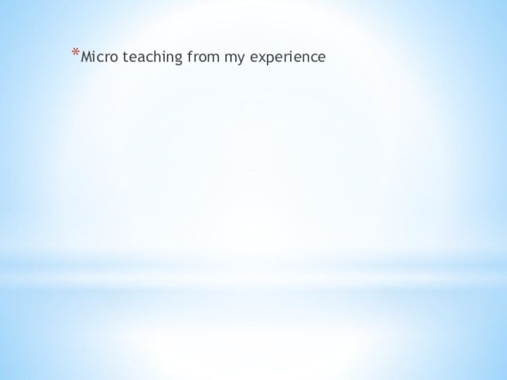 Micro teaching from my experience