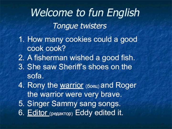 Welcome to fun EnglishTongue twistersHow many cookies could a good cook cook?A
