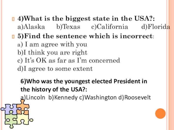 4)What is the biggest state in the USA?: a)Alaska   b)Texas