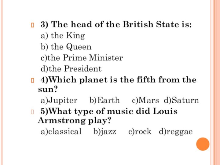 3) The head of the British State is:  a)