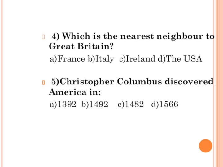 4) Which is the nearest neighbour to Great Britain?  a)France