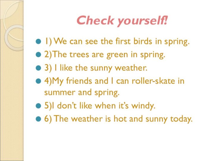 Check yourself!1) We can see the first birds in spring.2)The trees are