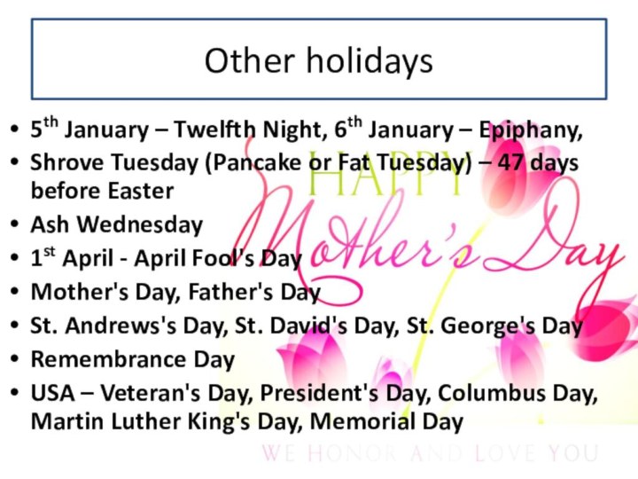 Other holidays5th January – Twelfth Night, 6th January – Epiphany,Shrove Tuesday (Pancake