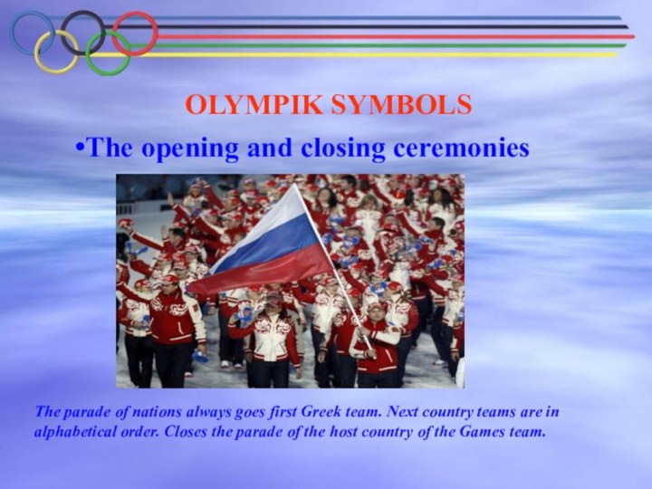 The opening and closing ceremoniesOLYMPIK SYMBOLSThe parade of nations always goes first