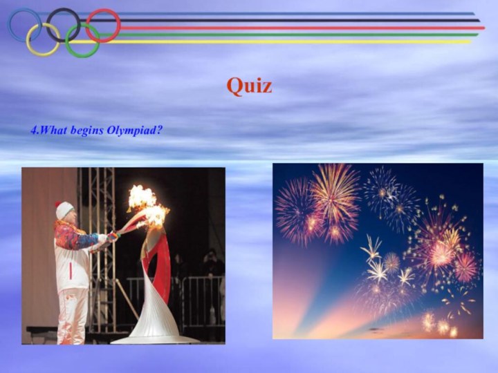Quiz 4.What begins Olympiad?