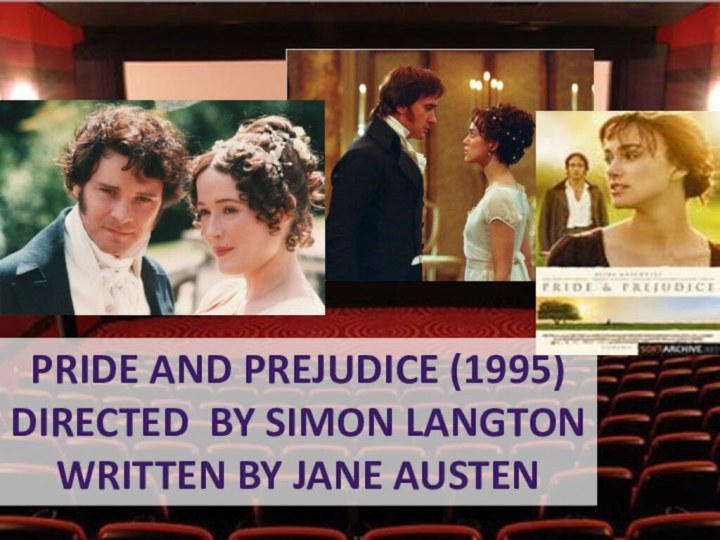 Pride and prejudice (1995)Directed by simon langtonWritten by jane austen
