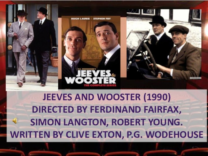 Jeeves and wooster (1990)Directed by ferdinand fairfax, simon langton, robert young. Written