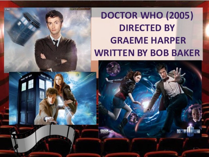 Doctor who (2005)Directed by graeme harperWritten by bob baker