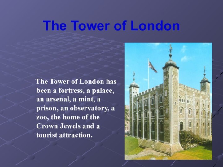 The Tower of London  The Tower of London has been a