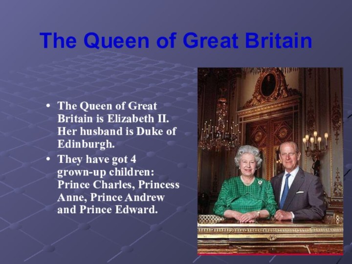 The Queen of Great BritainThe Queen of Great Britain is Elizabeth