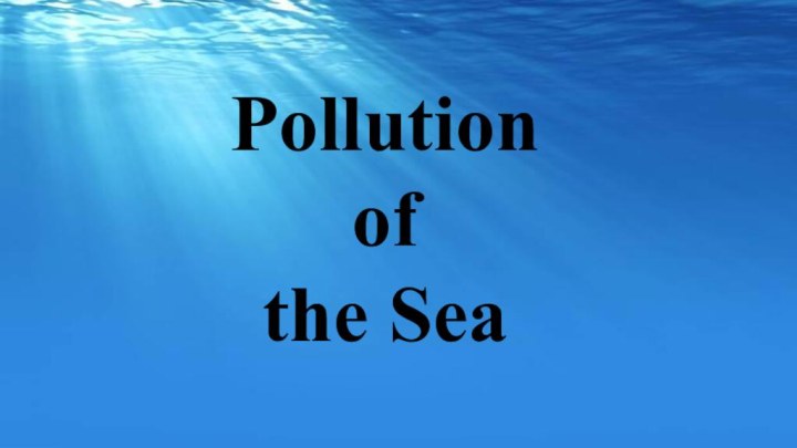 Pollution of the Sea