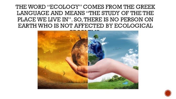 The word “Ecology” comes from the Greek language and means “the