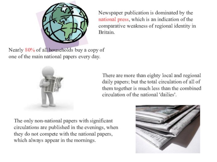 Newspaper publication is dominated by the national press, which is an