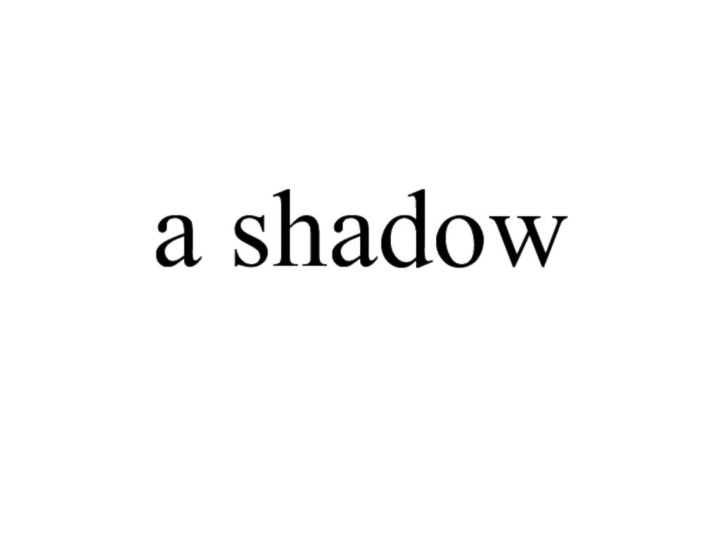 a shadow