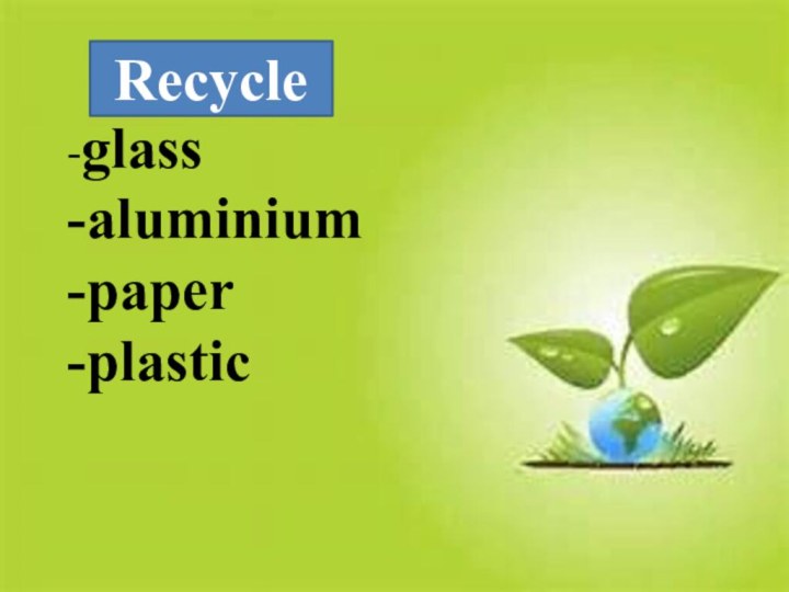 -glass -aluminium -paper -plasticRecycle
