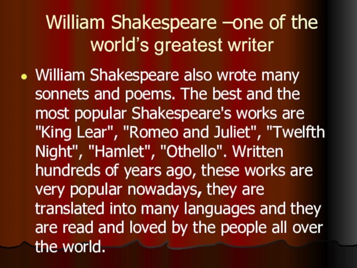 William Shakespeare –one of the world’s greatest writerWilliam Shakespeare also wrote