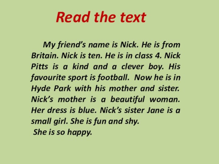 Read the text   My friend’s name is Nick. He