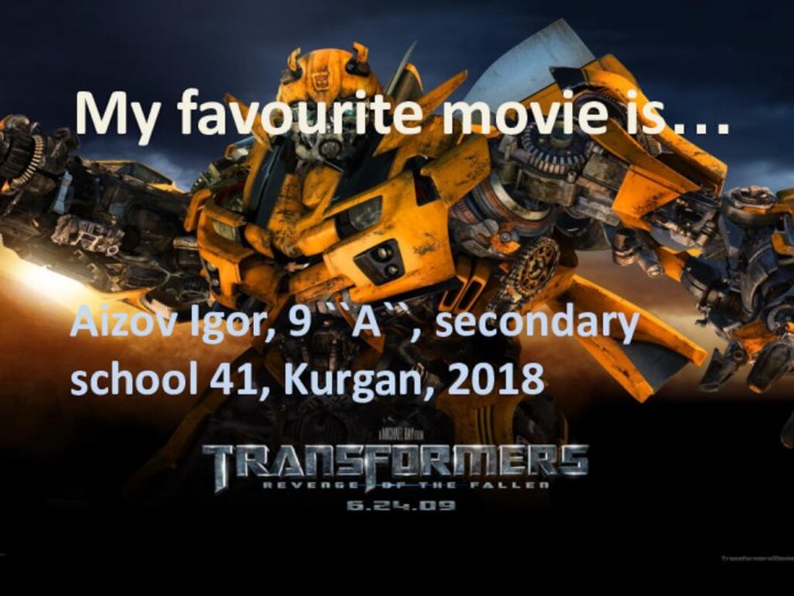 My favourite movie is… Aizov Igor, 9 ``A``, secondary school 41, Kurgan, 2018