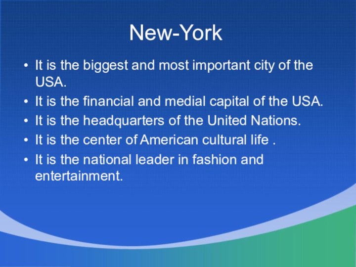New-YorkIt is the biggest and most important city of the USA.It is