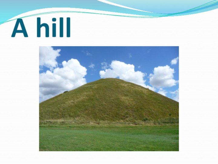 A hill