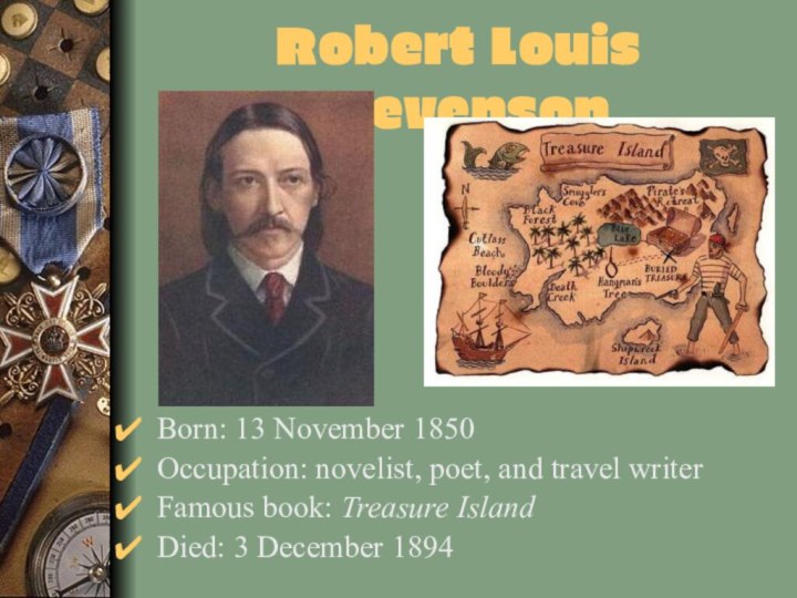 Robert Louis StevensonBorn: 13 November 1850 Occupation: novelist, poet, and travel writer