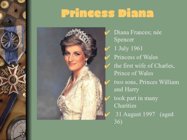Princess DianaDiana Frances; née Spencer 1 July 1961 Princess of Wales