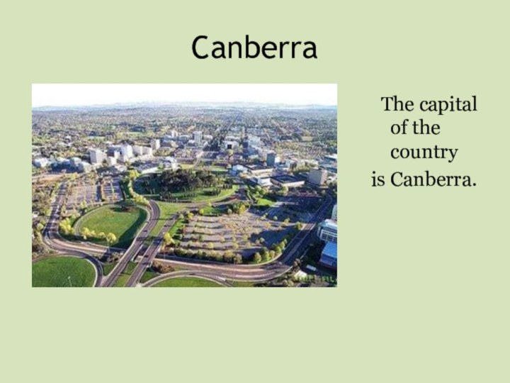Canberra The capital of the country is Canberra.