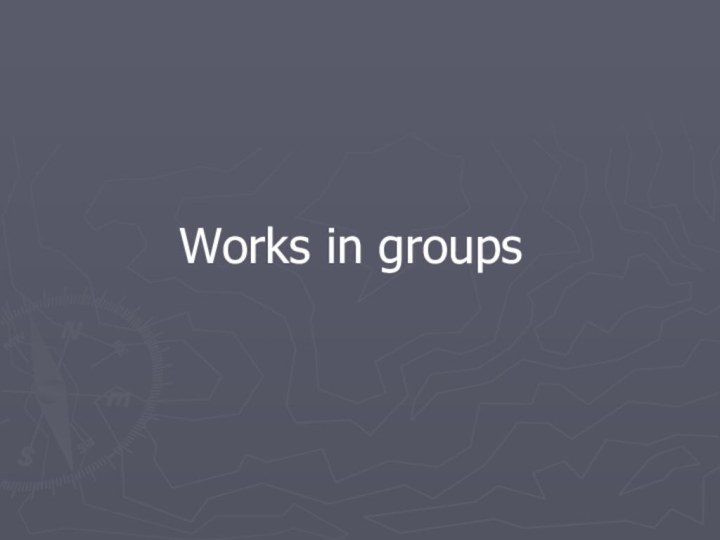 Works in groups