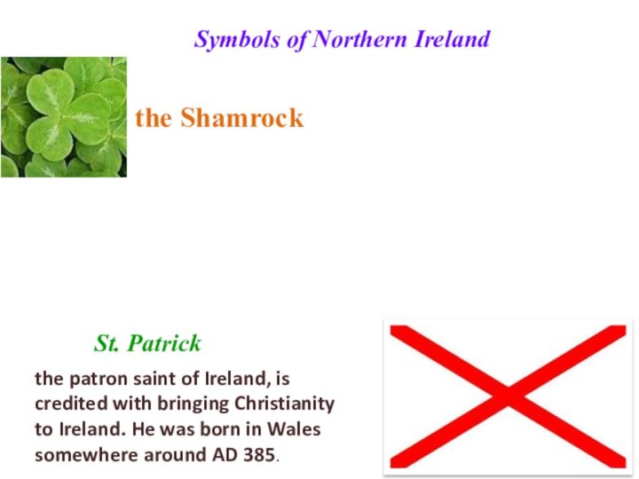 Symbols of Northern Ireland St. Patrickthe Shamrockthe patron saint of Ireland, is