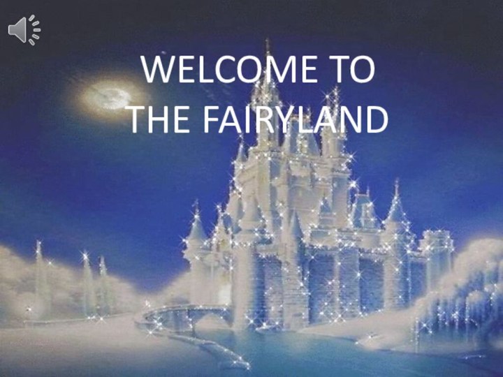 WELCOME TO  THE FAIRYLAND