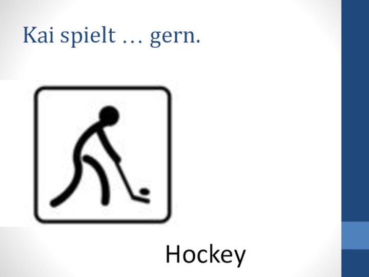 Kai spielt … gern.Hockey