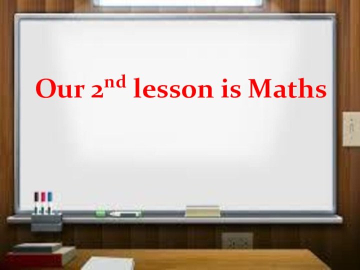 Our 2nd lesson is Maths