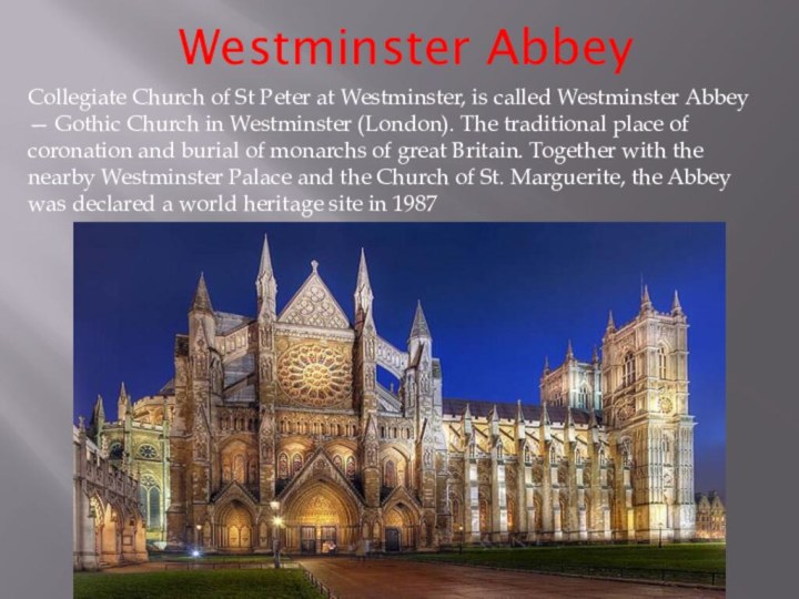 Westminster AbbeyCollegiate Church of St Peter at Westminster, is called Westminster Abbey