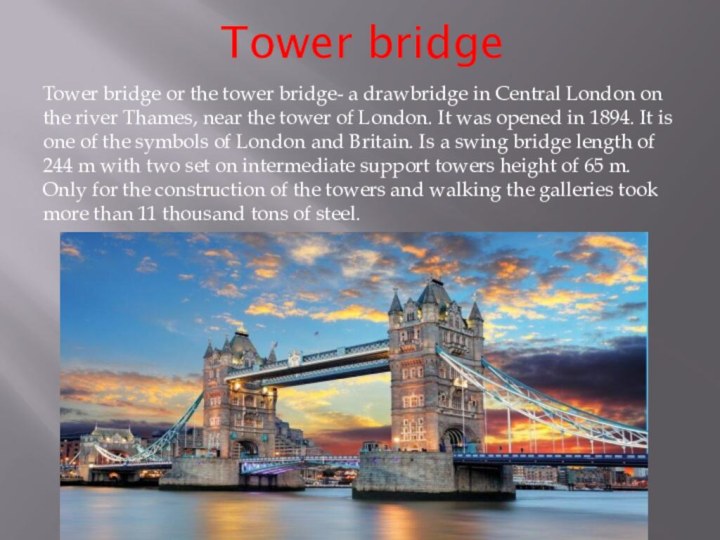 Tower bridgeTower bridge or the tower bridge- a drawbridge in Central London