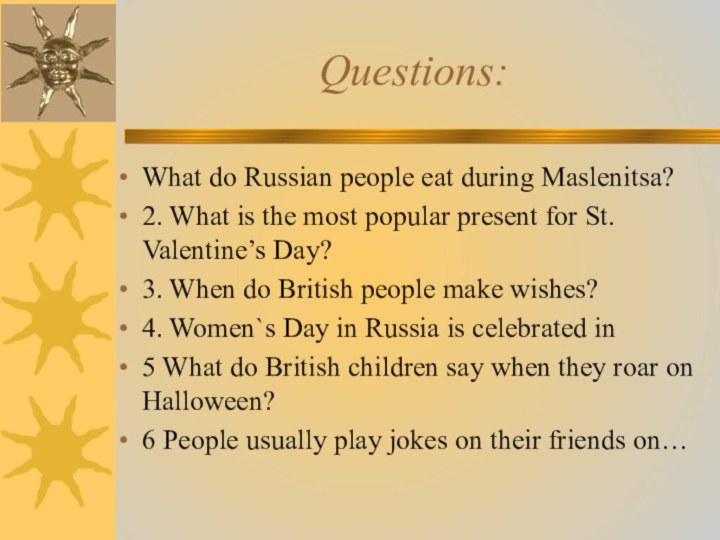 Questions:What do Russian people eat during Maslenitsa?2. What is the most