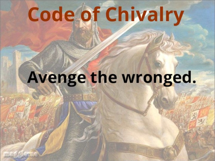 Code of ChivalryAvenge the wronged.