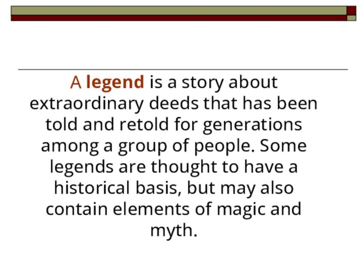 A legend is a story about extraordinary deeds that has been