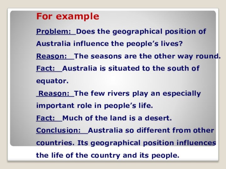 For example Problem: Does the geographical position of Australia influence the people’s