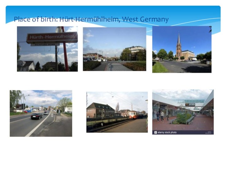 Place of birth: Hürt-Hermühlheim, West Germany